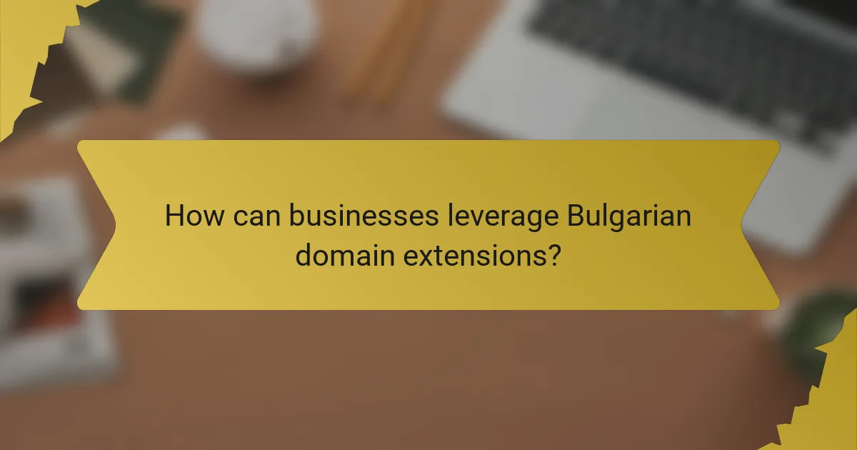 How can businesses leverage Bulgarian domain extensions?