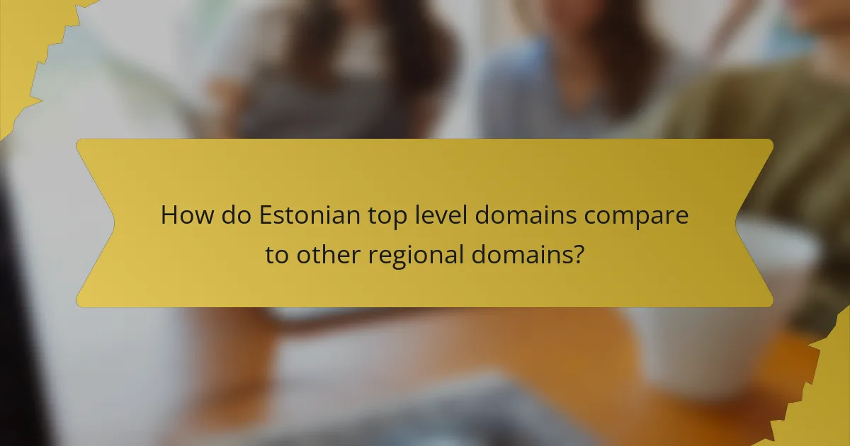 How do Estonian top level domains compare to other regional domains?