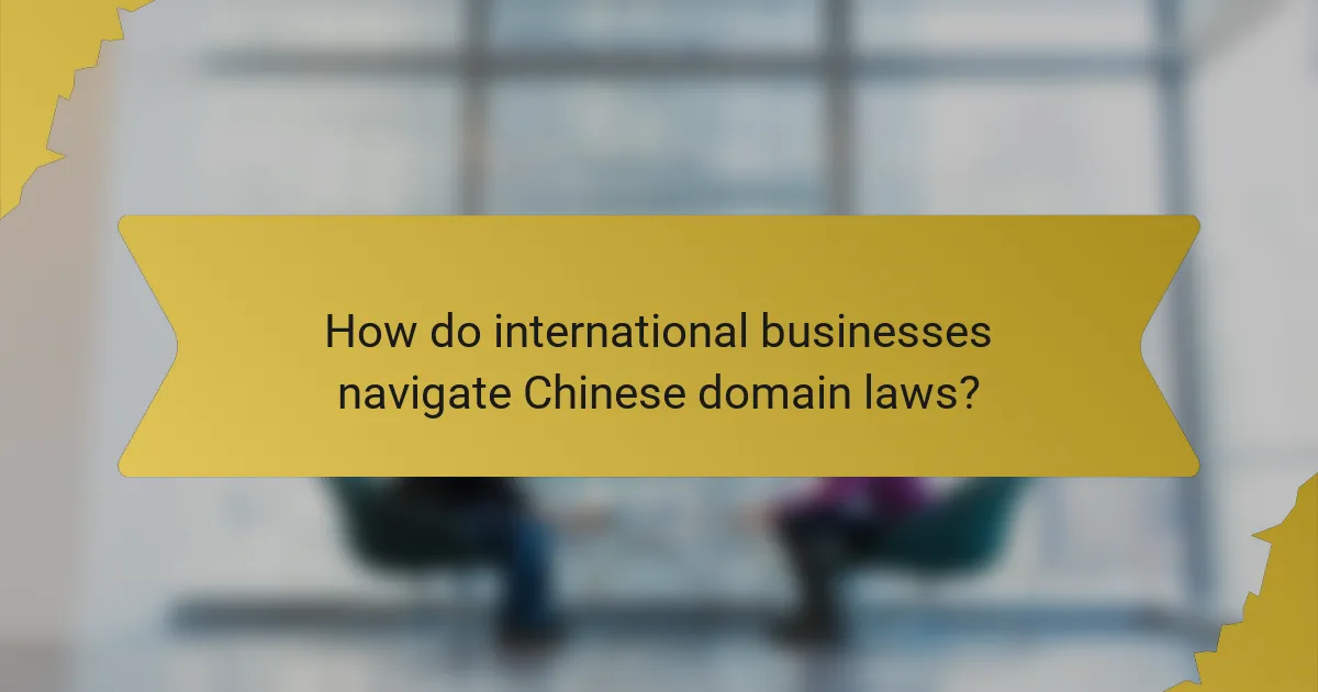 How do international businesses navigate Chinese domain laws?