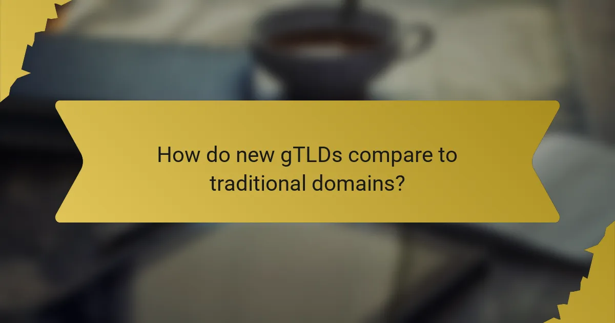 How do new gTLDs compare to traditional domains?