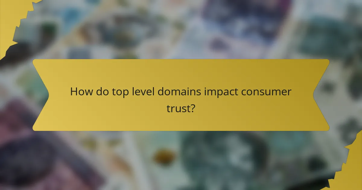 How do top level domains impact consumer trust?