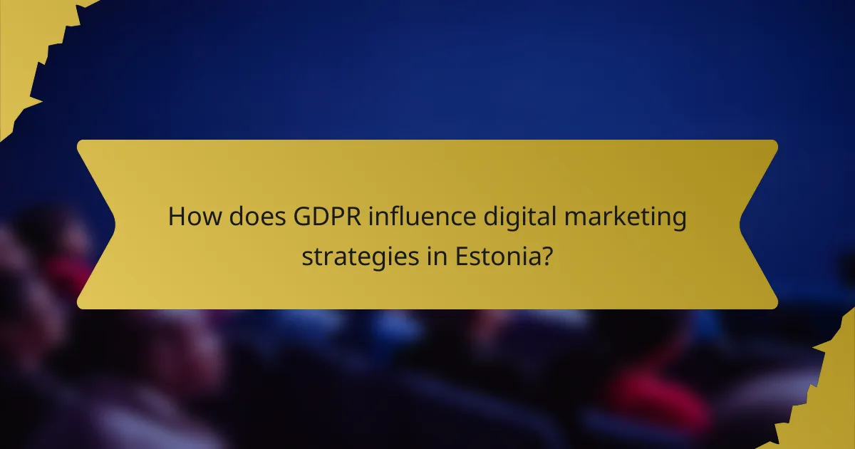 How does GDPR influence digital marketing strategies in Estonia?