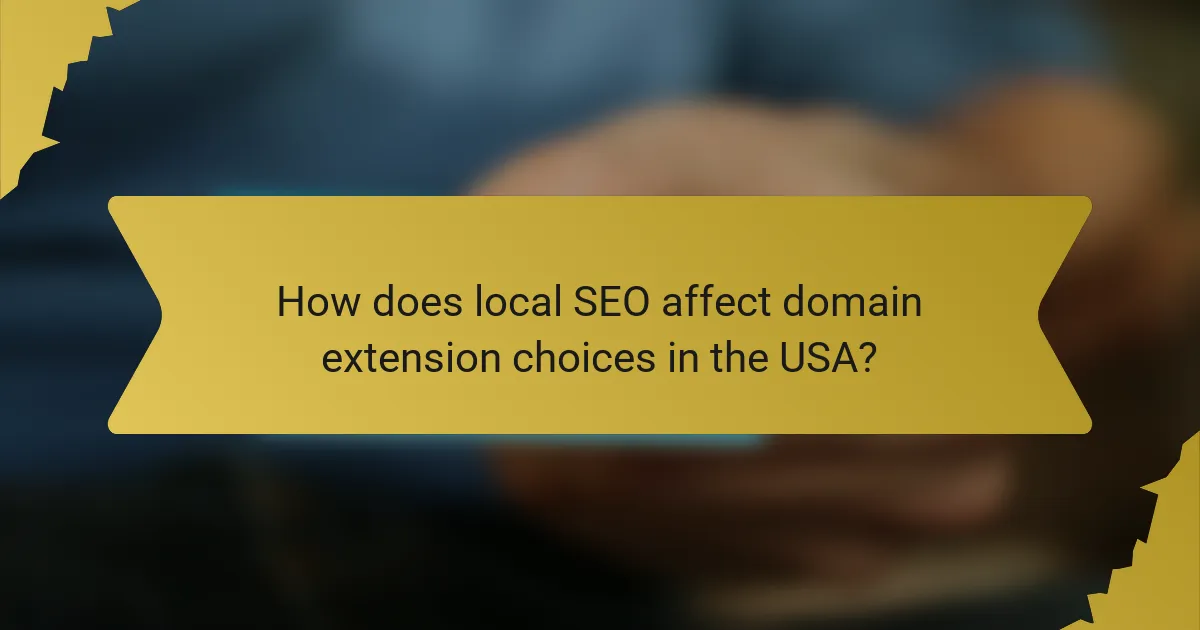 How does local SEO affect domain extension choices in the USA?