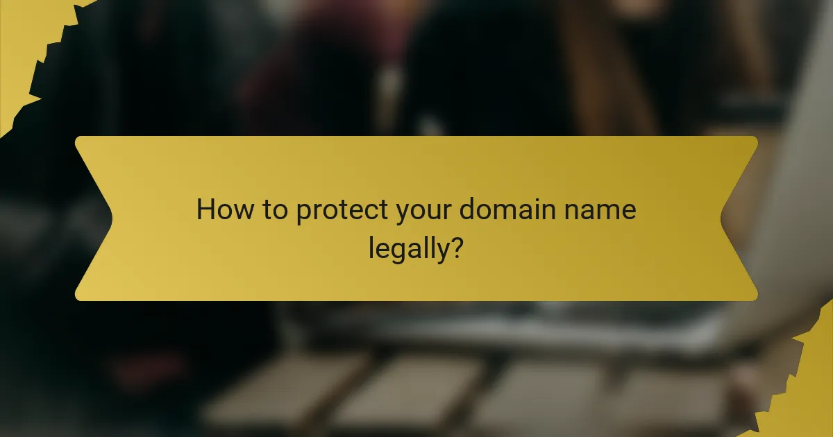 How to protect your domain name legally?