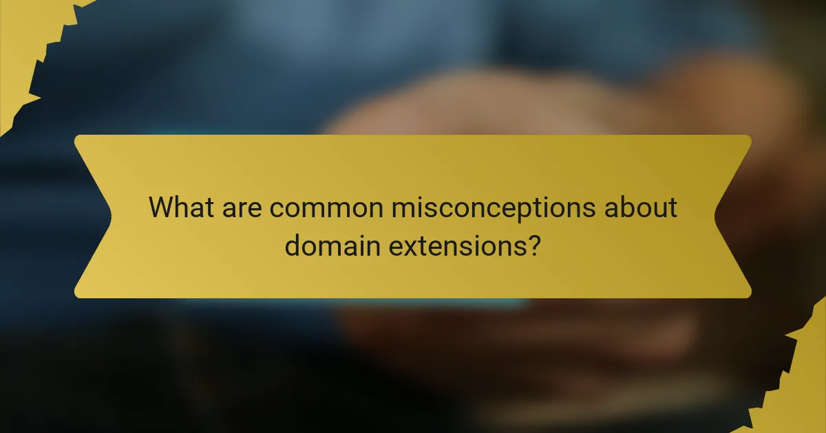 What are common misconceptions about domain extensions?