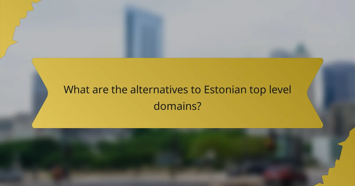 What are the alternatives to Estonian top level domains?