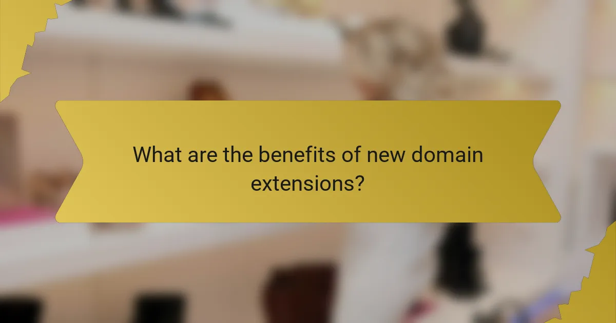 What are the benefits of new domain extensions?