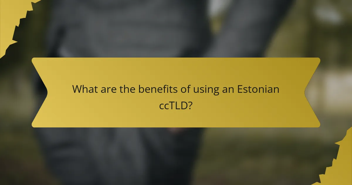 What are the benefits of using an Estonian ccTLD?