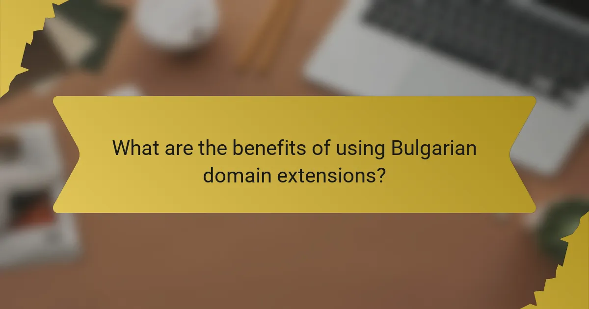 What are the benefits of using Bulgarian domain extensions?
