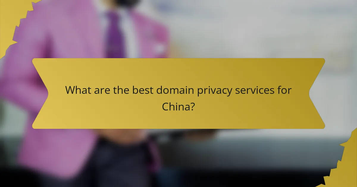What are the best domain privacy services for China?