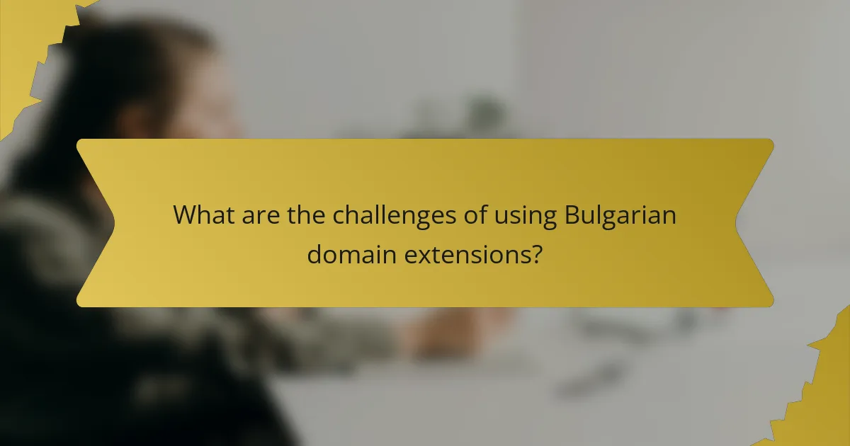 What are the challenges of using Bulgarian domain extensions?