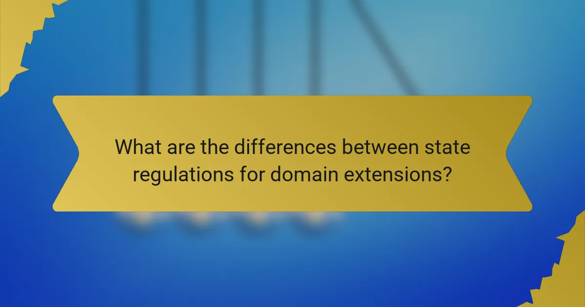 What are the differences between state regulations for domain extensions?
