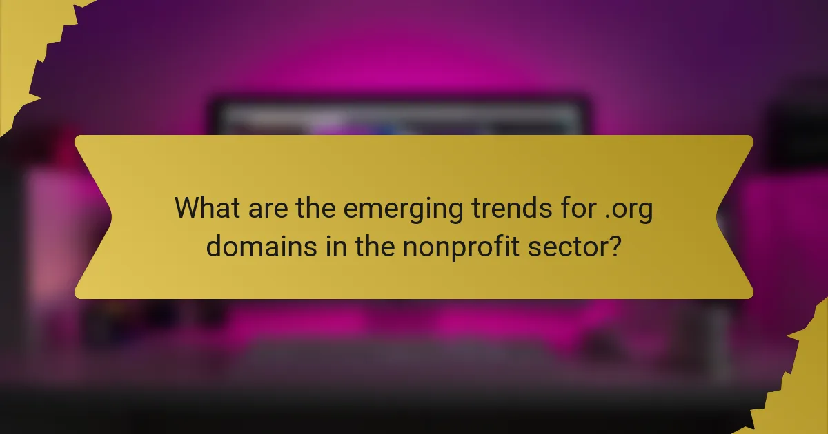 What are the emerging trends for .org domains in the nonprofit sector?