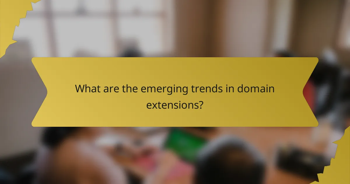 What are the emerging trends in domain extensions?