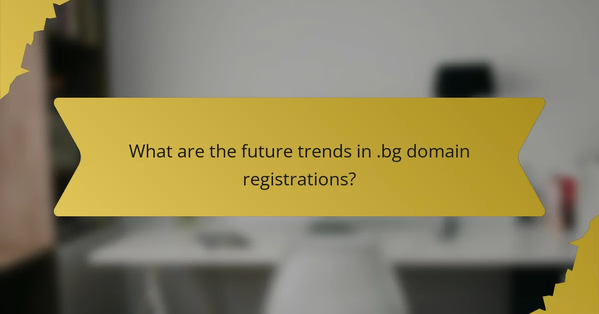 What are the future trends in .bg domain registrations?