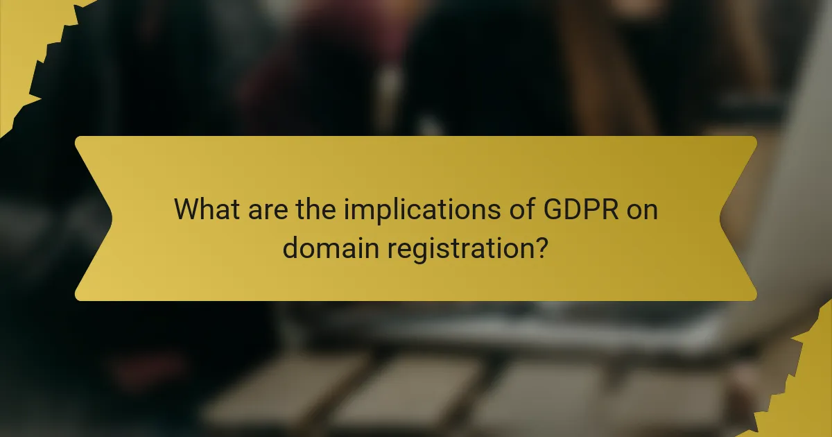 What are the implications of GDPR on domain registration?