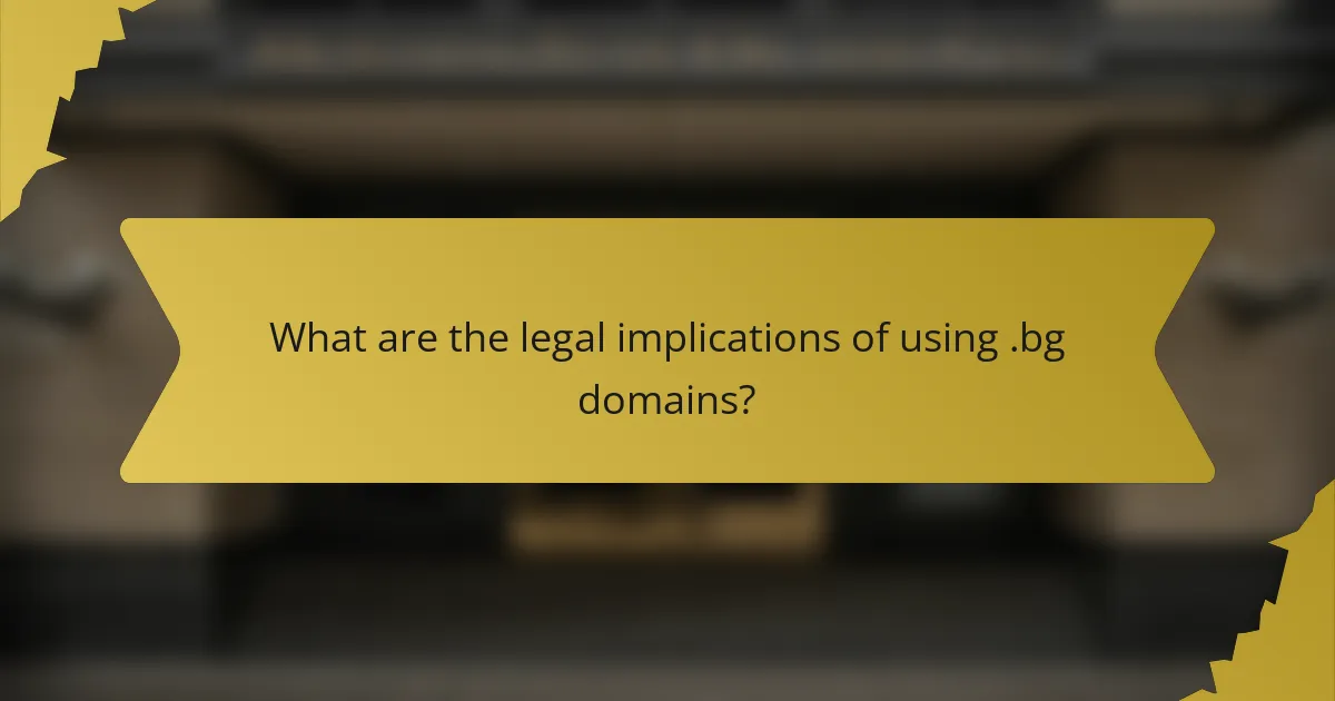 What are the legal implications of using .bg domains?