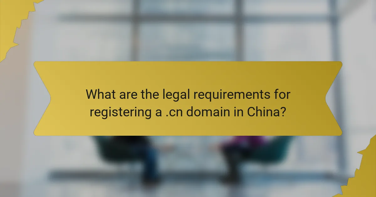 What are the legal requirements for registering a .cn domain in China?