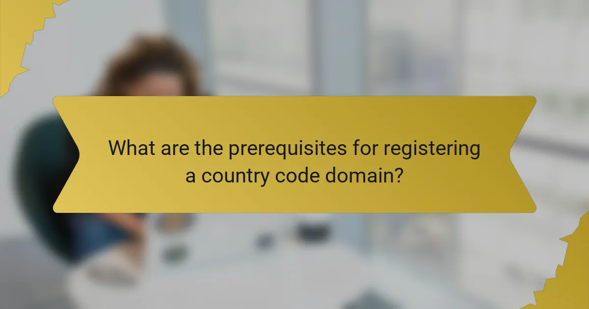 What are the prerequisites for registering a country code domain?
