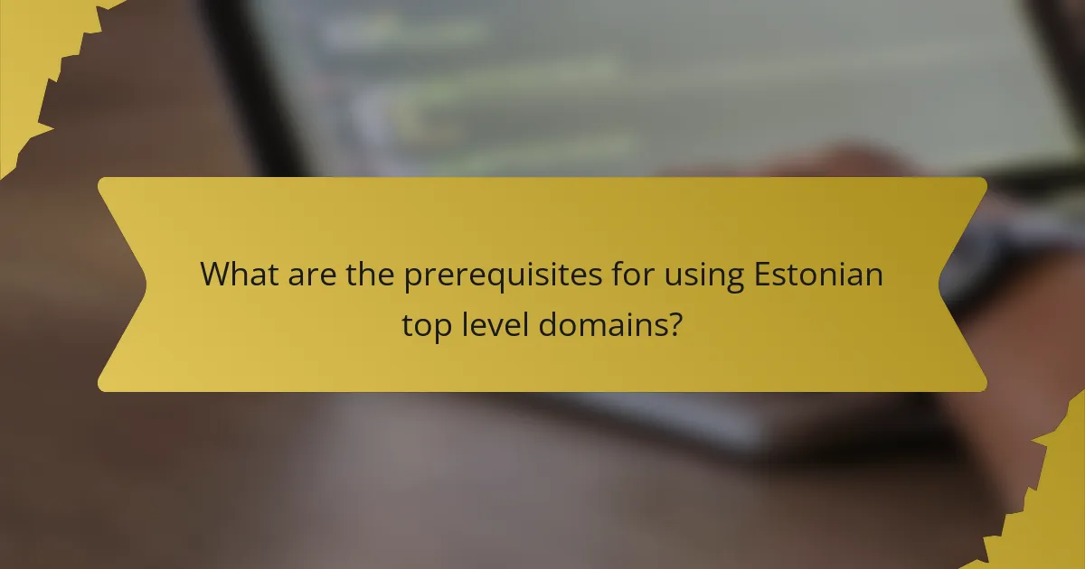 What are the prerequisites for using Estonian top level domains?