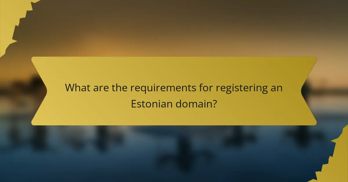 What are the requirements for registering an Estonian domain?