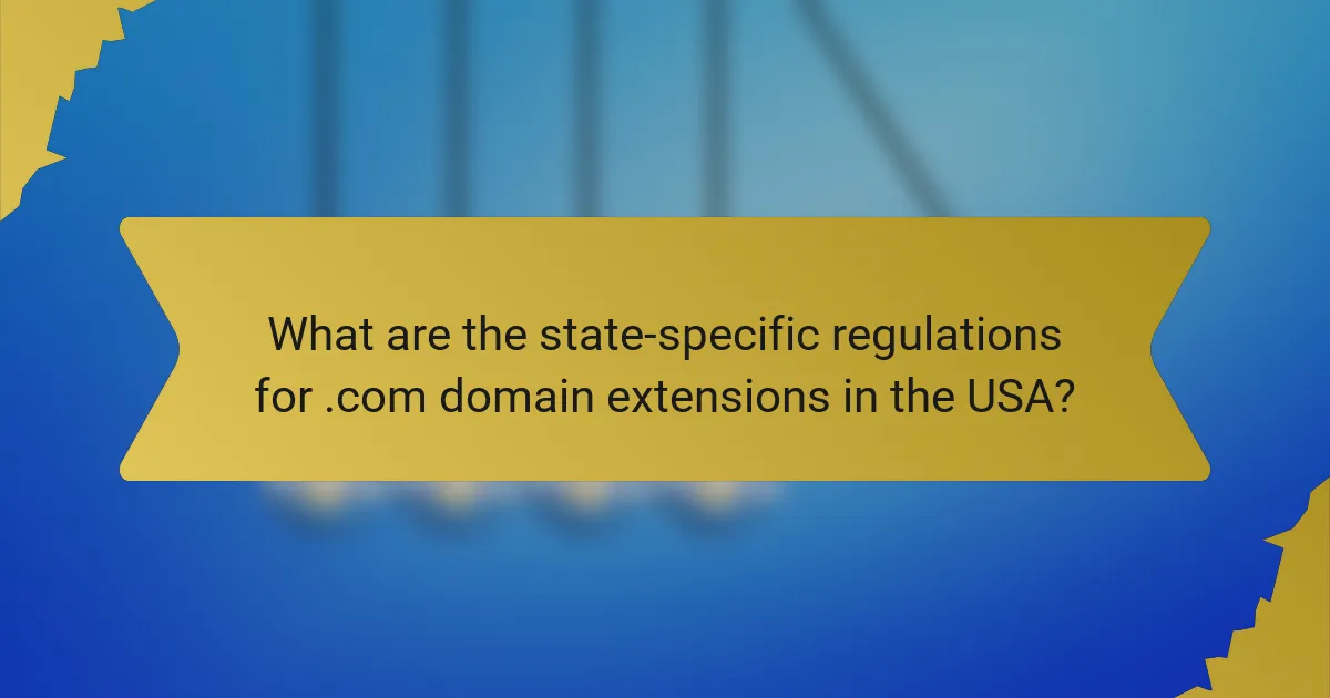What are the state-specific regulations for .com domain extensions in the USA?
