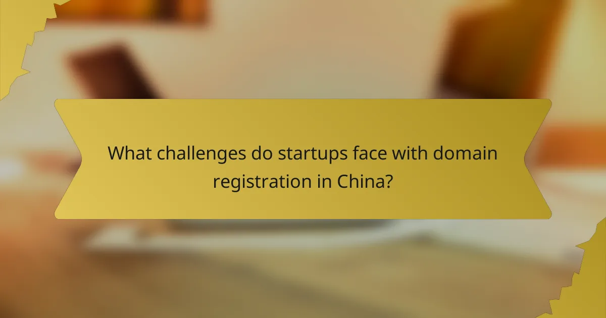 What challenges do startups face with domain registration in China?