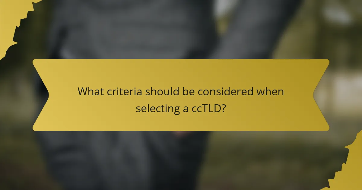 What criteria should be considered when selecting a ccTLD?