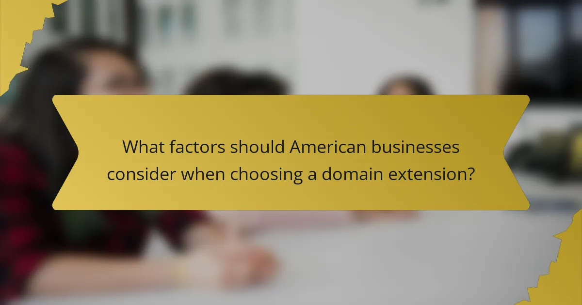 What factors should American businesses consider when choosing a domain extension?